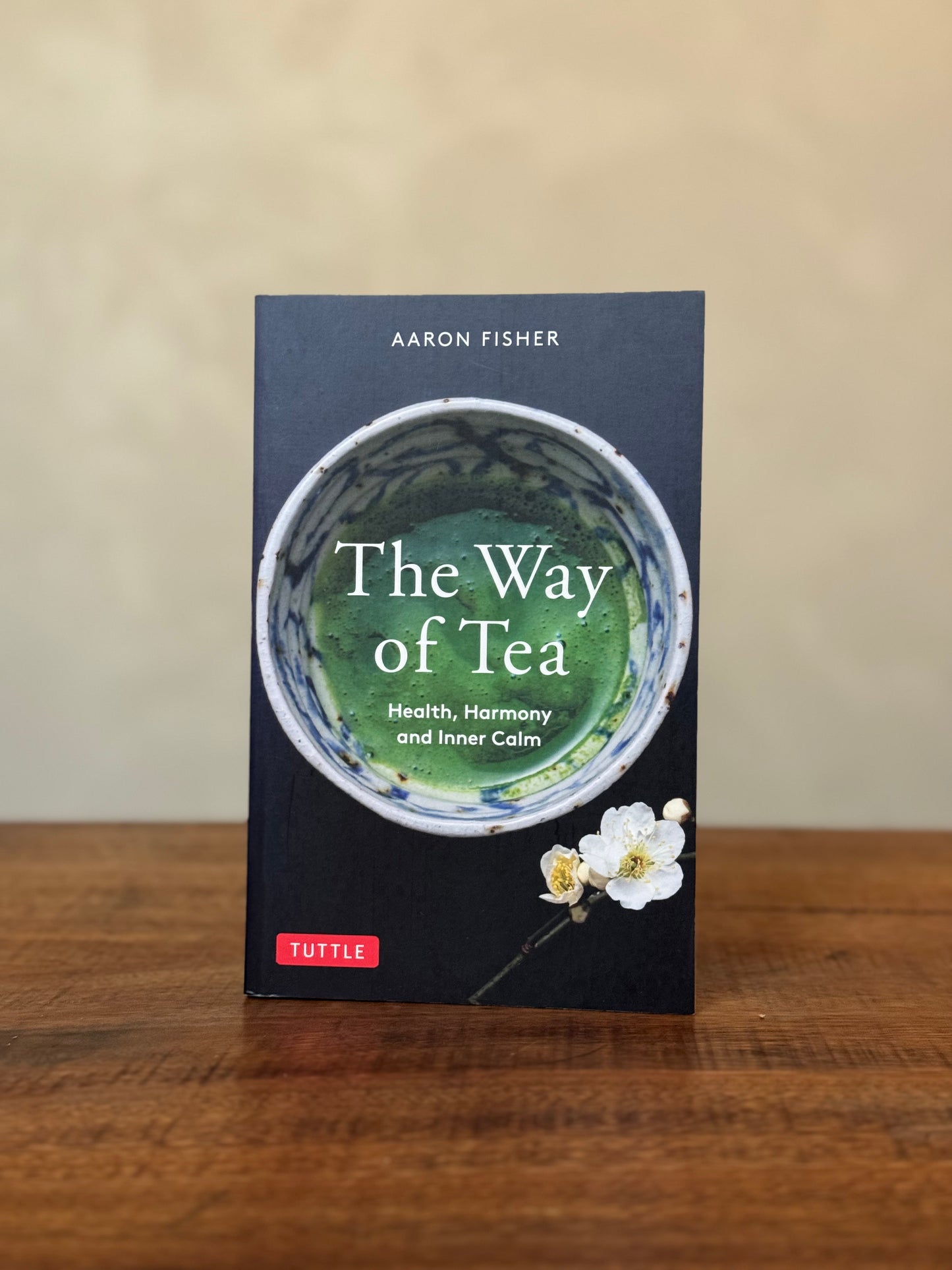 The Way of Tea (Health, Harmony and Inner Calm), Aaron Fischer (Wu De)